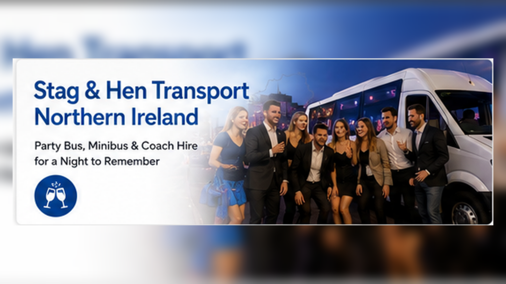 NORTHERN IRELAND GROUP TRAVEL GUIDE Stag and Hen Transport Northern Ireland Minibus, Party Bus, Taxi and Group Travel for Nights Away